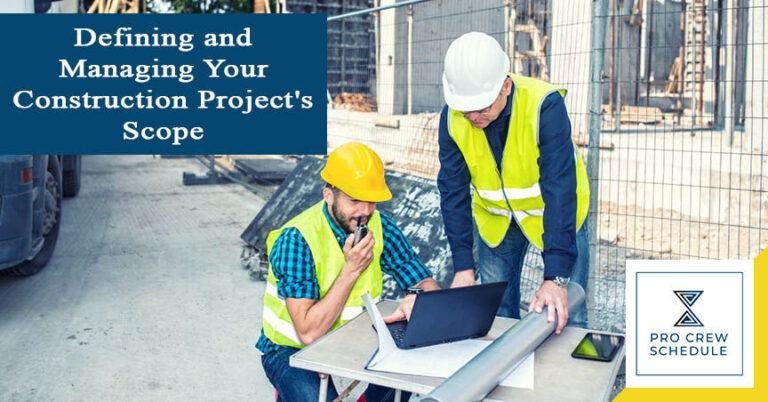 Defining And Managing Your Construction Project S Scope Pro Crew Schedule