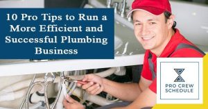 10 Pro Tips to Run a More Efficient and Successful Plumbing Business