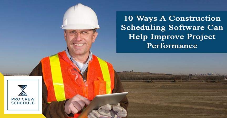 10 Ways A Construction Scheduling Software Can Help Improve Project Performance