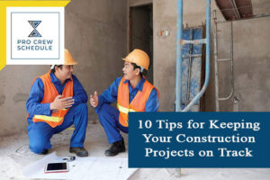 10 Tips for Keeping Your Construction Projects on Track