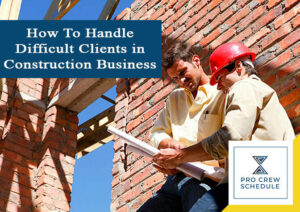 How To Handle Difficult Clients in Construction Business