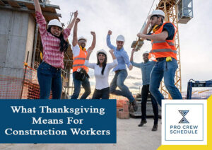 What Thanksgiving Means For Construction Workers - PRO CREW SCHEDULE