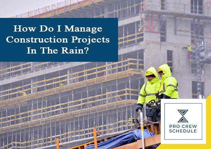 How Do I Manage Construction Projects In The Rain