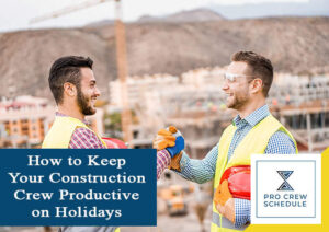 How to Keep Your Construction Crew Productive on Holidays