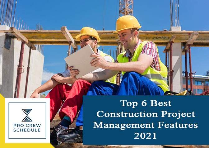 Top 6 Best Construction Project Management Features 2021