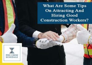 What Are Some Tips On Attracting And Hiring Good Construction Workers ...