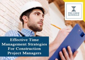 Effective Time Management Strategies For Construction Project Managers