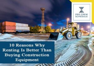 10 Reasons Why Renting Is Better Than Buying Construction Equipment