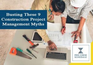 Busting These 9 Construction Project Management Myths