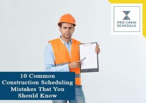 10 Common Construction Scheduling Mistakes That You Should Know