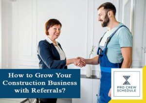 How to Grow Your Construction Business with Referrals