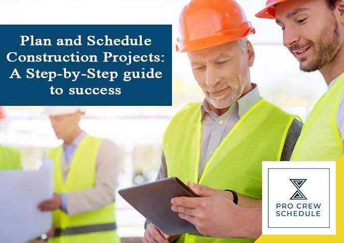 Plan and schedule construction projects