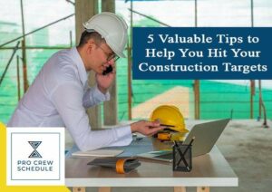 5 Valuable Tips to Help You Hit Your Construction Targets
