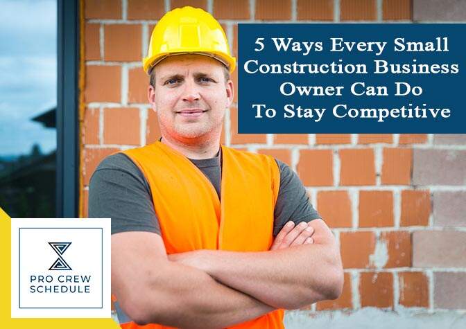 5 Ways Every Small Construction Business Owner Can Do To Stay Competitive
