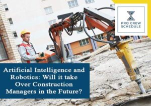 Artificial Intelligence and Robotics: Will it take Over Construction Managers in the Future?