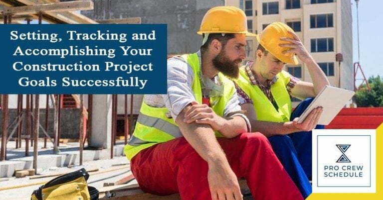 Setting, Tracking and Accomplishing Your Construction Project Goals Successfully