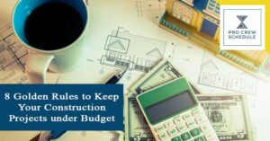 8 Golden Rules to Keep Your Construction Projects under Budget