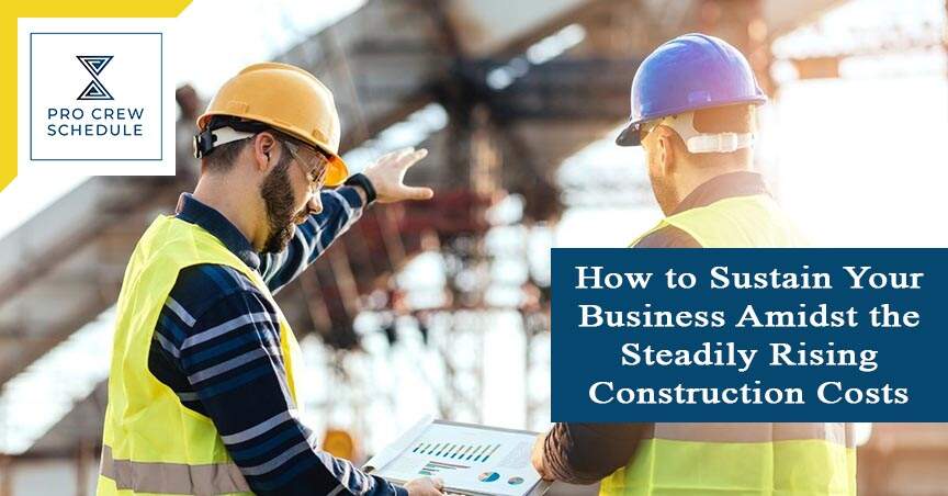 How to Sustain Your Business Amidst the Steadily Rising Construction Costs
