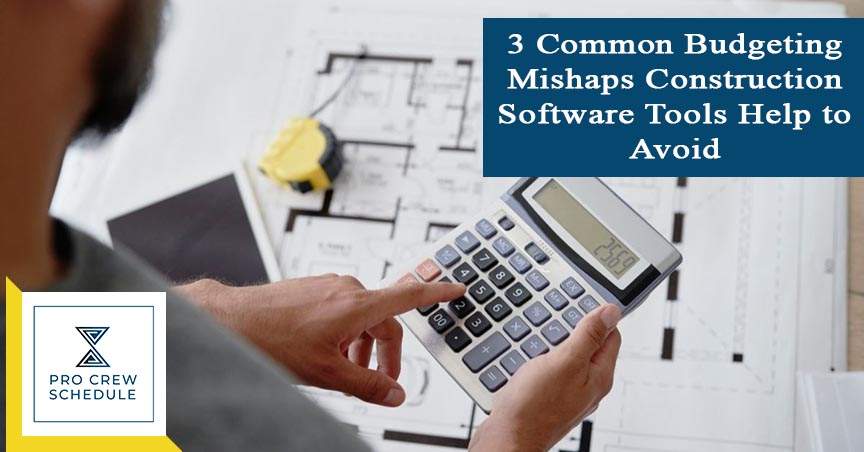 3 Common Budgeting Mishaps Construction Software Tools Help to Avoid
