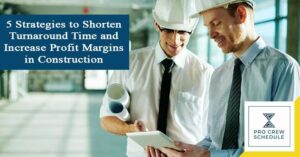 5 Strategies to Shorten Turnaround Time and Increase Profit Margins in Construction