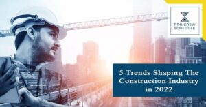 5 Trends Shaping The Construction Industry in 2022
