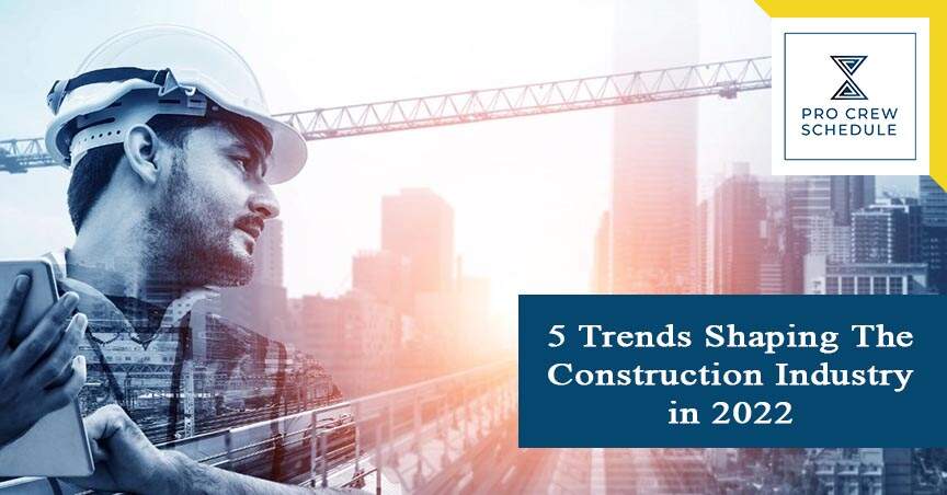 5 Trends Shaping The Construction Industry in 2022