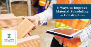 5 Ways to Improve Material Scheduling in Construction