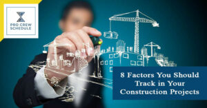 8 Factors You Should Track in Your Construction Projects