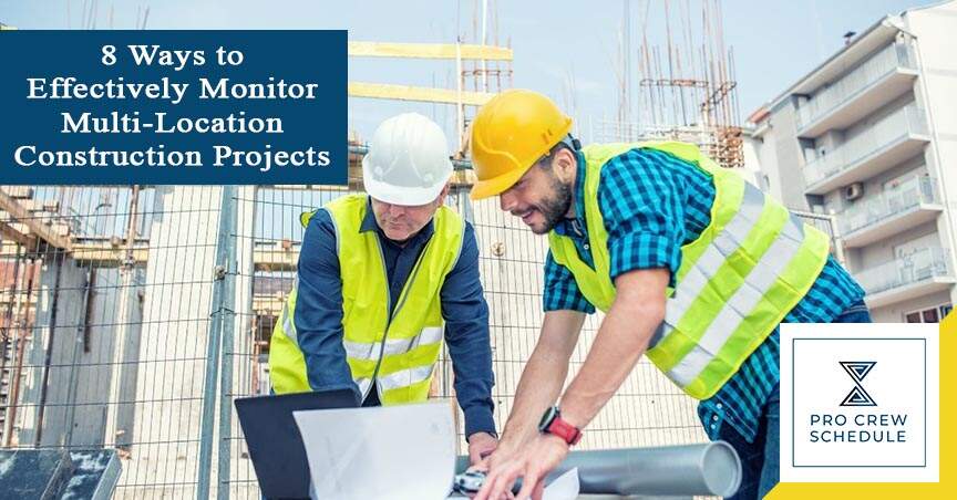 8 Ways to Effectively Monitor Multi-Location Construction Projects