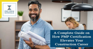 A Complete Guide on How PMP Certification Elevates Your Construction Career