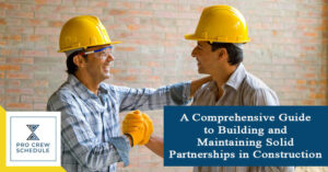 A Comprehensive Guide to Building and Maintaining Solid Partnerships in Construction