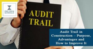 Audit Trail in Construction – Purpose, Advantages and How to Improve It
