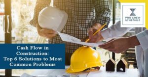 Cash Flow in Construction – Top 6 Solutions to Most Common Problems