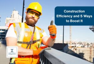 Construction Efficiency and 5 Ways to Boost It