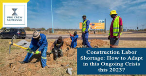 Construction Labor Shortage: How to Adapt in this Ongoing Crisis this 2023?