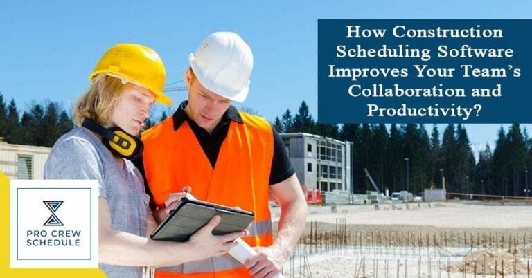 Construction Scheduling Software Improves Your Team’s Collaboration and Productivity