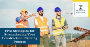 Five Strategies for Strengthening Your Construction Planning Process