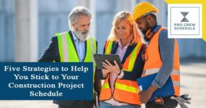 Five Strategies to Help You Stick to Your Construction Project Schedule ...