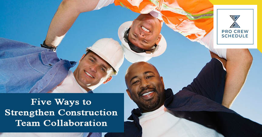 Five Ways to Strengthen Construction Team Collaboration | PRO CREW SCHEDULE