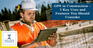 GPS In Construction – 5 Key Uses And Features You Should Consider | PRO ...