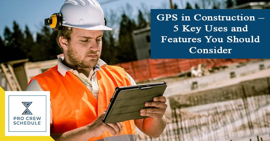 GPS in Construction – 5 Key Uses and Features You Should Consider