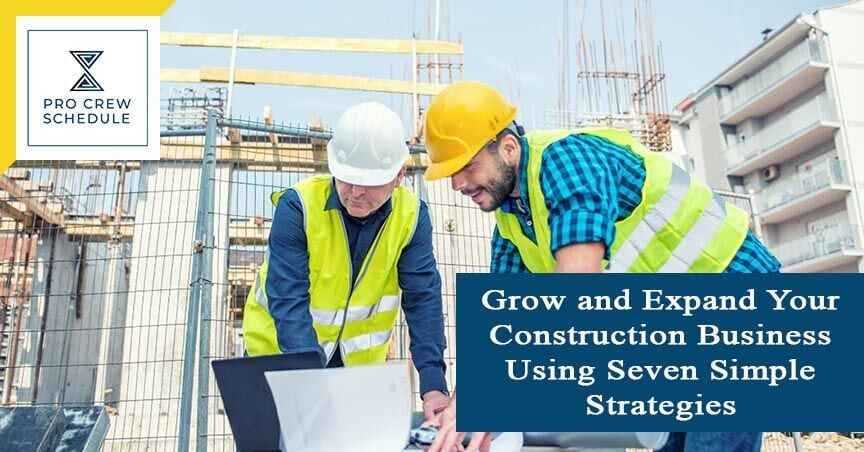Grow and Expand Your Construction Business Using Seven Simple Strategies