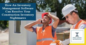 How An Inventory Management Software Can Resolve Your Construction Inventory Nightmares