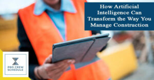How Artificial Intelligence Can Transform the Way You Manage Construction