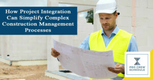 How Project Integration Can Simplify Complex Construction Management Processes