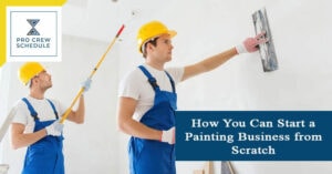 How You Can Start a Painting Business from Scratch
