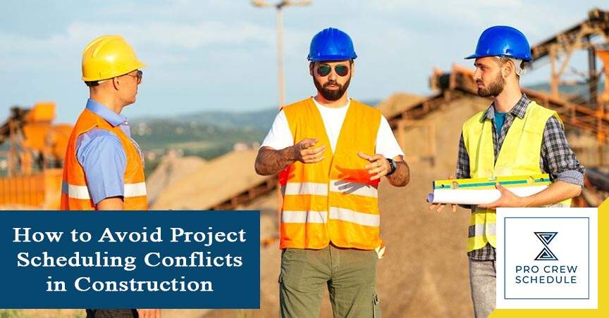 How to Avoid Project Scheduling Conflicts in Construction