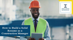 How to Build a Solid Resume as a Construction Manager