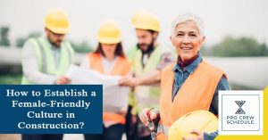 How to Establish a Female-Friendly Culture in Construction