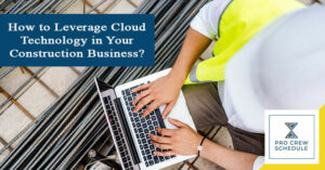How to Leverage Cloud Technology in Your Construction Business?